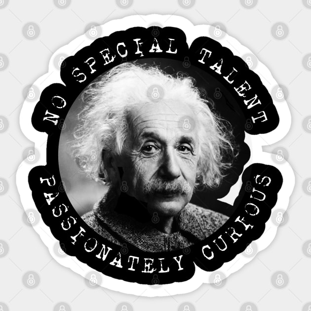 Einstein - No Special Talent - Passionately Curious Sticker by Barn Shirt USA